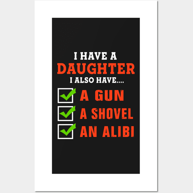 I have daughter I also have A gun A shovel An alibi Wall Art by TEEPHILIC